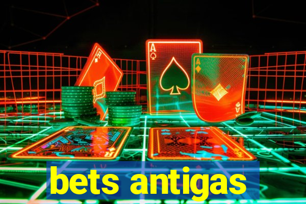 bets antigas